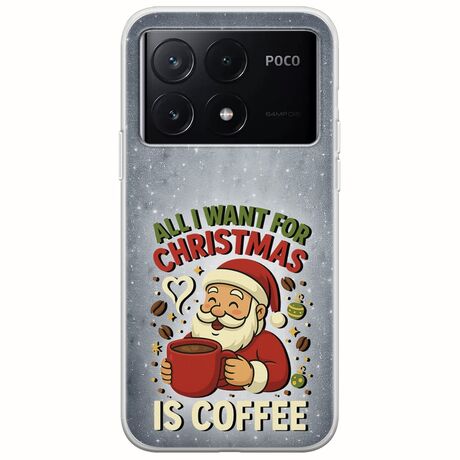 All I Want For Christmas Is - Coffee Xiaomi Poco X6 Pro 5G Flexible TPU (Διάφανη Σιλικόνη)