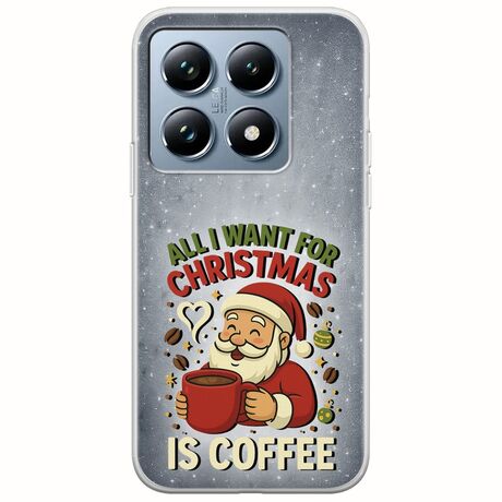 All I Want For Christmas Is - Coffee Xiaomi 14T Pro 5G Flexible TPU (Διάφανη Σιλικόνη)