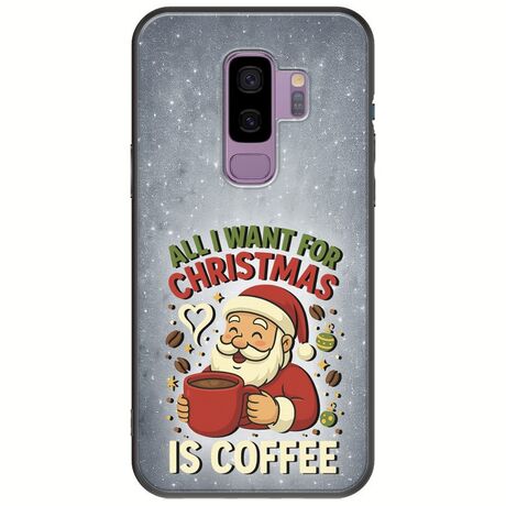 All I Want For Christmas Is - Coffee Samsung Galaxy S9 Plus Black TPU (Μαύρη Σιλικόνη)