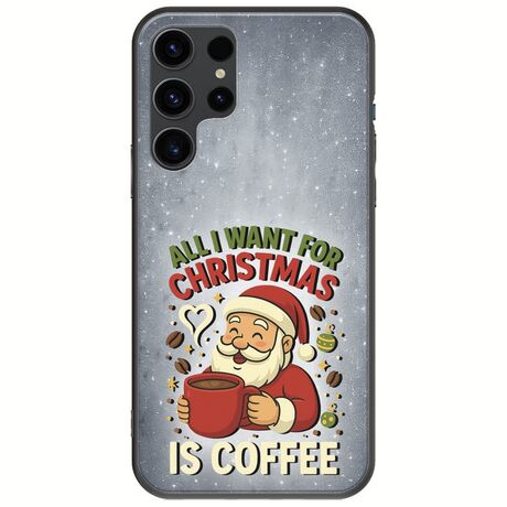 All I Want For Christmas Is - Coffee Samsung Galaxy S23 Ultra 5G Black TPU (Μαύρη Σιλικόνη)