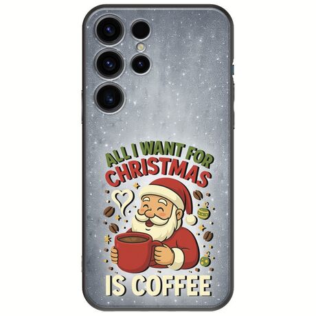 All I Want For Christmas Is - Coffee Samsung Galaxy S25 Ultra 5G Black TPU (Μαύρη Σιλικόνη)
