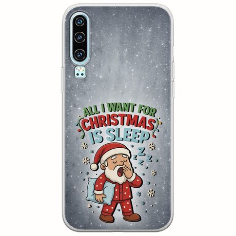 All I Want For Christmas Is - Sleep Huawei P30 Flexible TPU (Διάφανη Σιλικόνη)