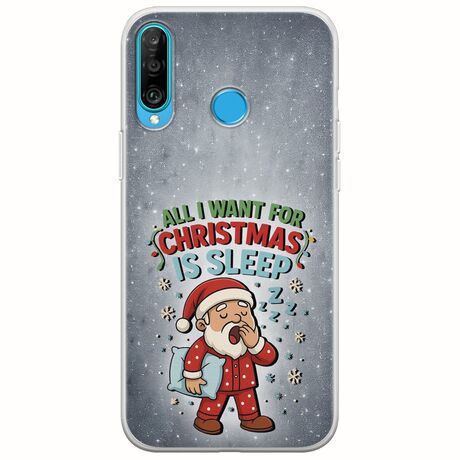 All I Want For Christmas Is - Sleep Huawei P30 Lite Flexible TPU (Διάφανη Σιλικόνη)