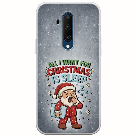 All I Want For Christmas Is - Sleep OnePlus 7T Pro Flexible TPU (Διάφανη Σιλικόνη)