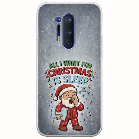 All I Want For Christmas Is - Sleep OnePlus 8 Pro Flexible TPU (Διάφανη Σιλικόνη)