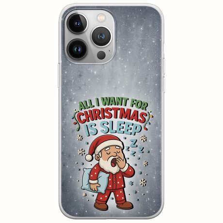 All I Want For Christmas Is - Sleep iPhone 13 Pro Max Flexible TPU (Διάφανη Σιλικόνη)