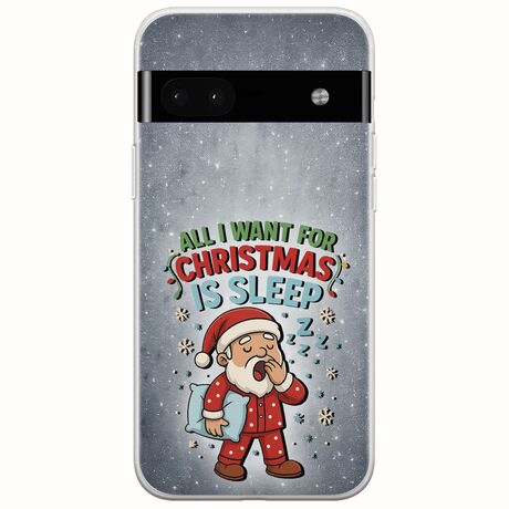 All I Want For Christmas Is - Sleep Google Pixel 6a 5G Flexible TPU (Διάφανη Σιλικόνη)