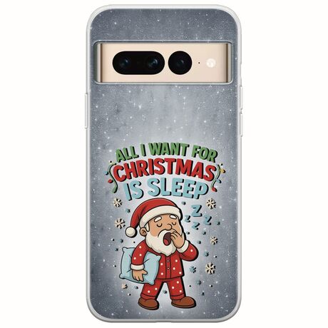 All I Want For Christmas Is - Sleep Google Pixel 7 Pro 5G Flexible TPU (Διάφανη Σιλικόνη)