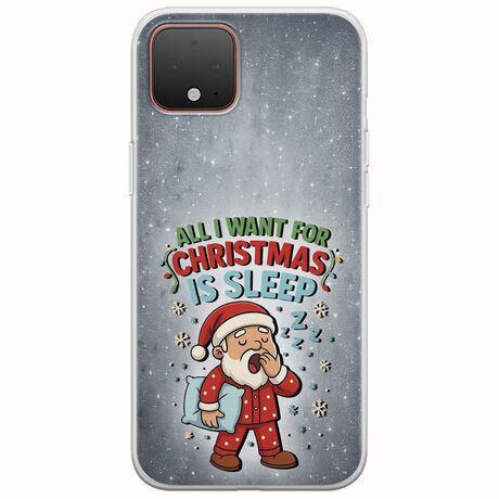 All I Want For Christmas Is - Sleep Google Pixel 4 Flexible TPU (Διάφανη Σιλικόνη)