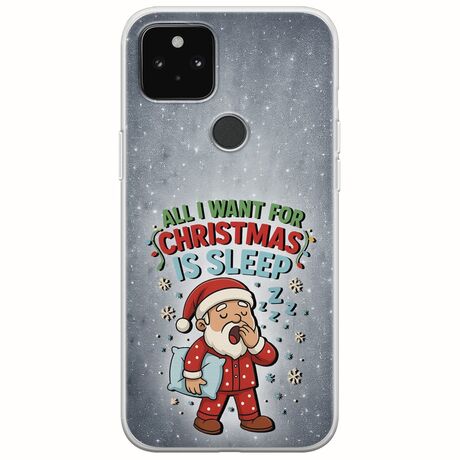 All I Want For Christmas Is - Sleep Google Pixel 4a 5G Flexible TPU (Διάφανη Σιλικόνη)