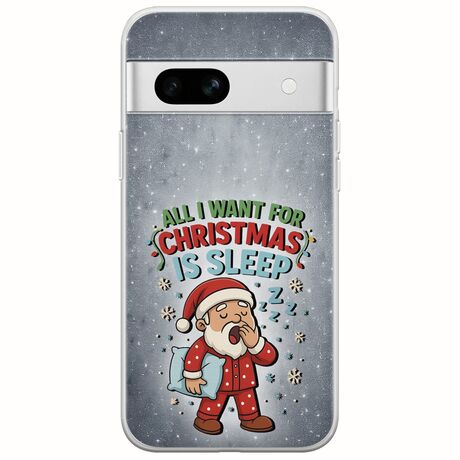 All I Want For Christmas Is - Sleep Google Pixel 7a 5G Flexible TPU (Διάφανη Σιλικόνη)