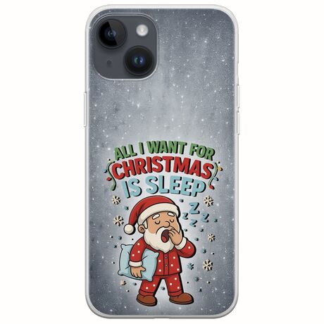All I Want For Christmas Is - Sleep iPhone 15 Plus Flexible TPU (Διάφανη Σιλικόνη)
