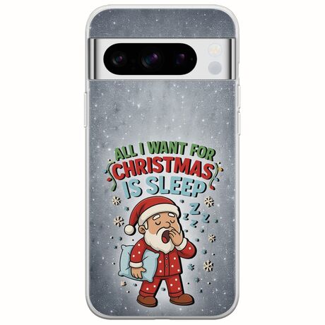 All I Want For Christmas Is - Sleep Google Pixel 8 Pro 5G Flexible TPU (Διάφανη Σιλικόνη)