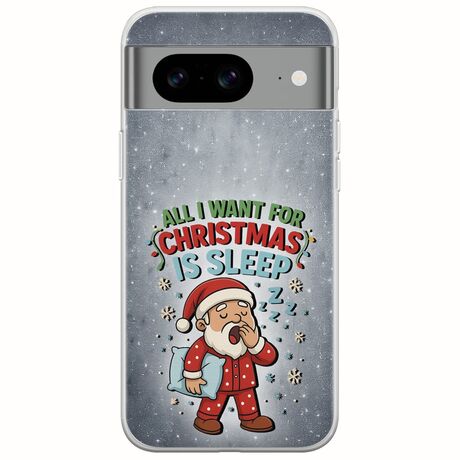 All I Want For Christmas Is - Sleep Google Pixel 8a 5G Flexible TPU (Διάφανη Σιλικόνη)