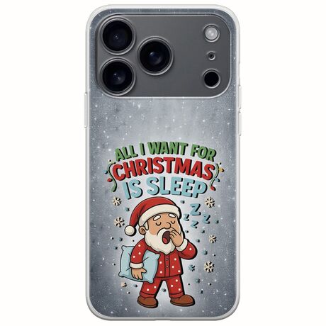 All I Want For Christmas Is - Sleep iPhone 17 Pro Max Flexible TPU (Διάφανη Σιλικόνη)