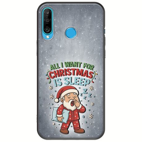 All I Want For Christmas Is - Sleep Huawei P30 Lite Black TPU (Μαύρη Σιλικόνη)