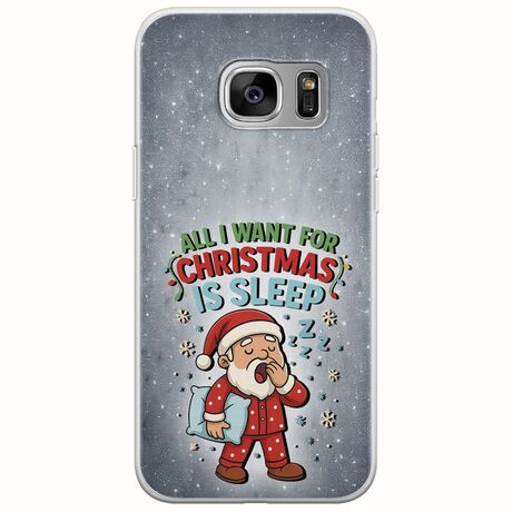 All I Want For Christmas Is - Sleep Samsung Galaxy S7 Flexible TPU (Διάφανη Σιλικόνη)