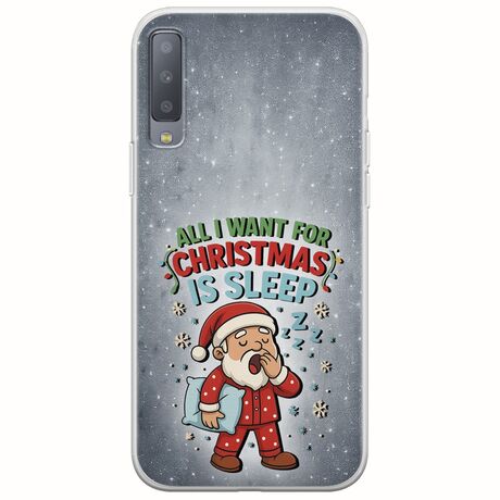 All I Want For Christmas Is - Sleep Samsung Galaxy A7 2018 Flexible TPU (Διάφανη Σιλικόνη)