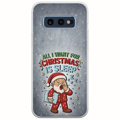 All I Want For Christmas Is - Sleep Samsung Galaxy S10e Flexible TPU (Διάφανη Σιλικόνη)