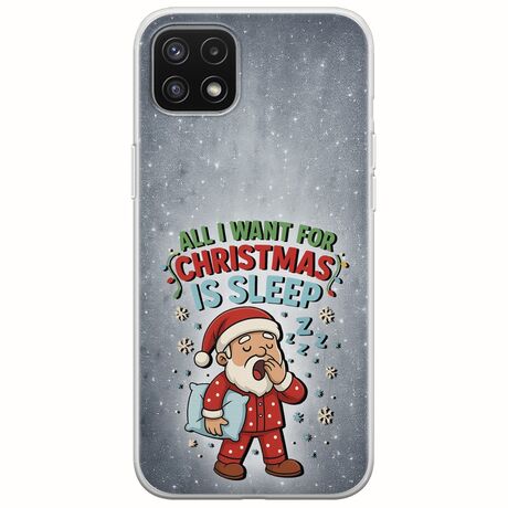 All I Want For Christmas Is - Sleep Samsung Galaxy A22 5G Flexible TPU (Διάφανη Σιλικόνη)