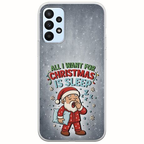 All I Want For Christmas Is - Sleep Samsung Galaxy A23 5G Flexible TPU (Διάφανη Σιλικόνη)