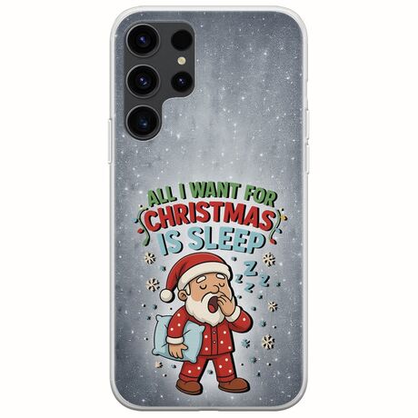 All I Want For Christmas Is - Sleep Samsung Galaxy S23 Ultra 5G Flexible TPU (Διάφανη Σιλικόνη)
