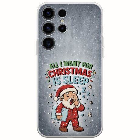 All I Want For Christmas Is - Sleep Samsung Galaxy S25 Ultra 5G Flexible TPU (Διάφανη Σιλικόνη)