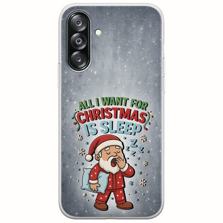 All I Want For Christmas Is - Sleep Samsung Galaxy A26 5G  Flexible TPU (Διάφανη Σιλικόνη)