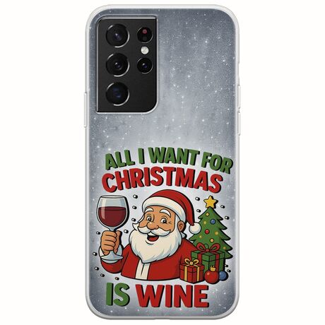 All I Want For Christmas Is - Wine Samsung Galaxy S21 Ultra Flexible TPU (Διάφανη Σιλικόνη)
